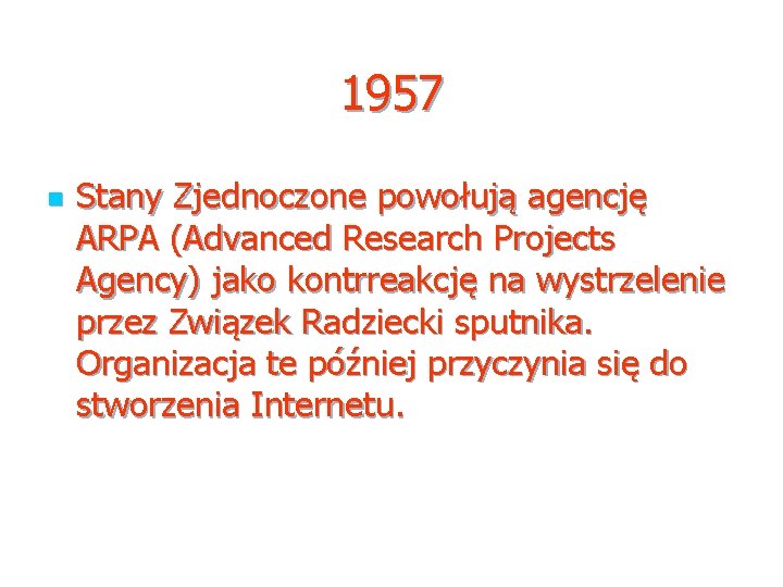 1957 n Stany Zjednoczone powołują agencję ARPA (Advanced Research Projects Agency) jako kontrreakcję na