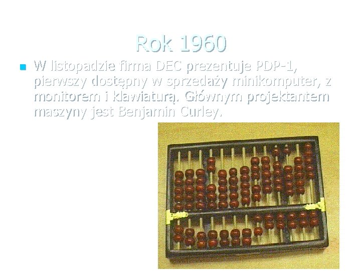 Rok 1960 n W listopadzie firma DEC prezentuje PDP-1, pierwszy dostępny w sprzedaży minikomputer,