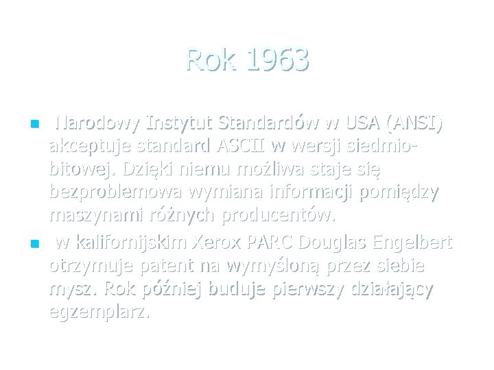 Rok 1963 n n Narodowy Instytut Standardów w USA (ANSI) akceptuje standard ASCII w