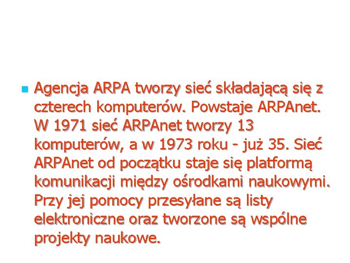 n Agencja ARPA tworzy sieć składającą się z czterech komputerów. Powstaje ARPAnet. W 1971