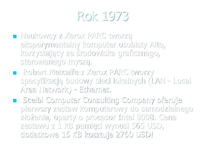 Rok 1973 n n n Naukowcy z Xerox PARC tworzą eksperymentalny komputer osobisty Alto,