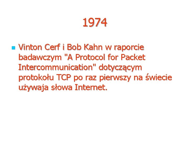 1974 n Vinton Cerf i Bob Kahn w raporcie badawczym "A Protocol for Packet
