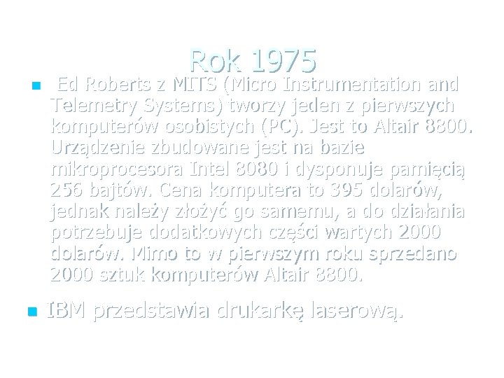 n n Rok 1975 Ed Roberts z MITS (Micro Instrumentation and Telemetry Systems) tworzy