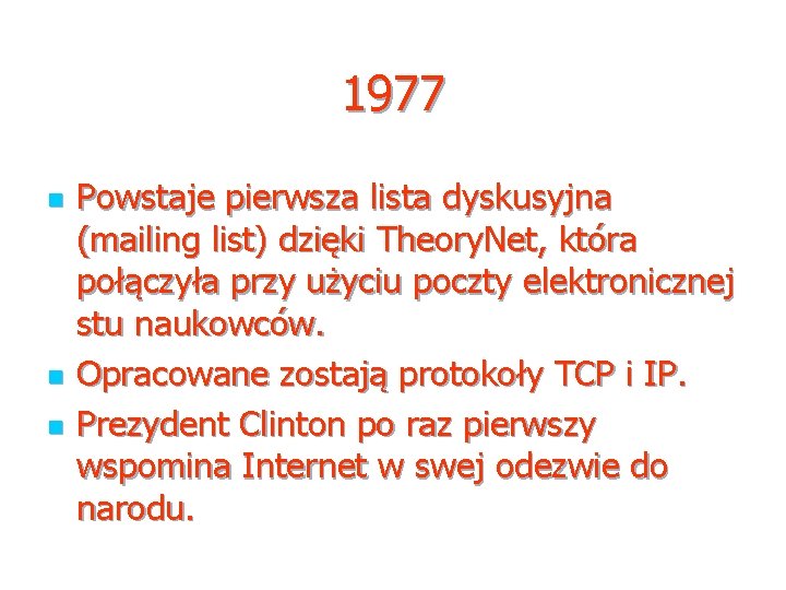 1977 n n n Powstaje pierwsza lista dyskusyjna (mailing list) dzięki Theory. Net, która 1977 n n n Powstaje pierwsza lista dyskusyjna (mailing list) dzięki Theory. Net, która
