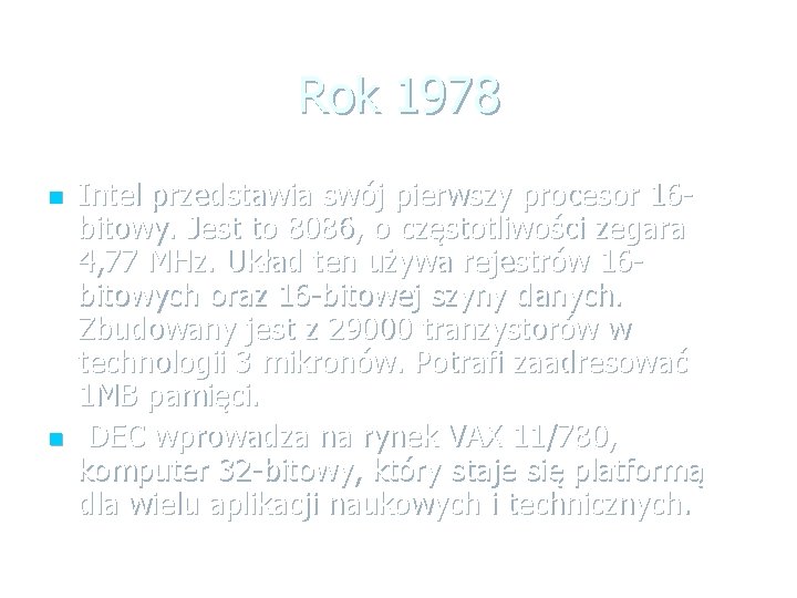 Rok 1978 n n Intel przedstawia swój pierwszy procesor 16 bitowy. Jest to 8086,