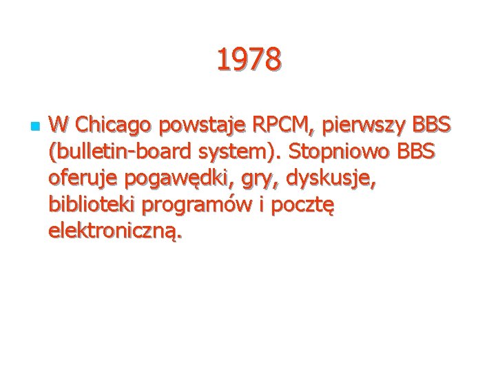 1978 n W Chicago powstaje RPCM, pierwszy BBS (bulletin-board system). Stopniowo BBS oferuje pogawędki,