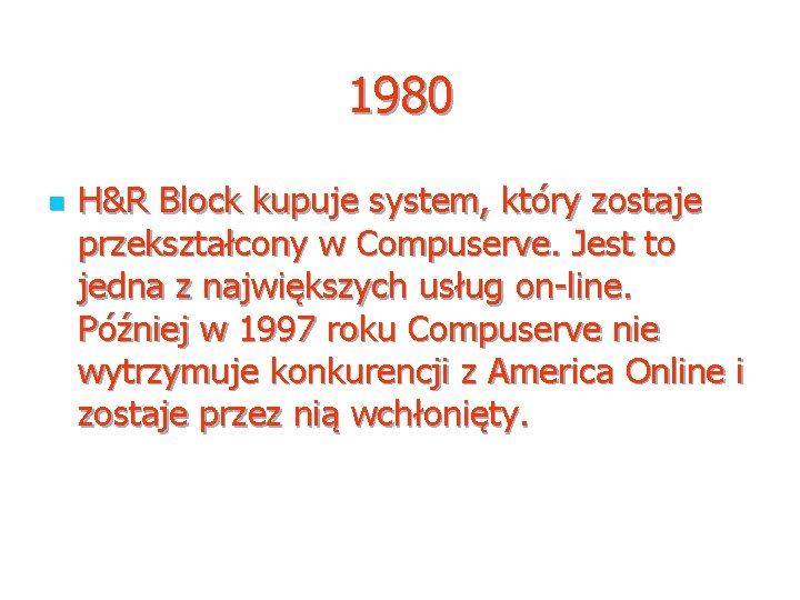 1980 n H&R Block kupuje system, który zostaje przekształcony w Compuserve. Jest to jedna