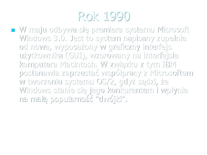 Rok 1990 n W maju odbywa się premiera systemu Microsoft Windows 3. 0. Jest