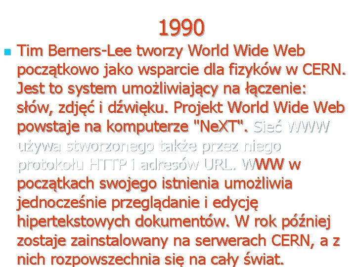 1990 n Tim Berners-Lee tworzy World Wide Web początkowo jako wsparcie dla fizyków w