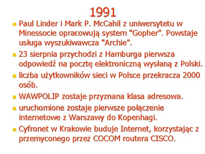 1991 Paul Linder i Mark P. Mc. Cahil z uniwersytetu w Minessocie opracowują system