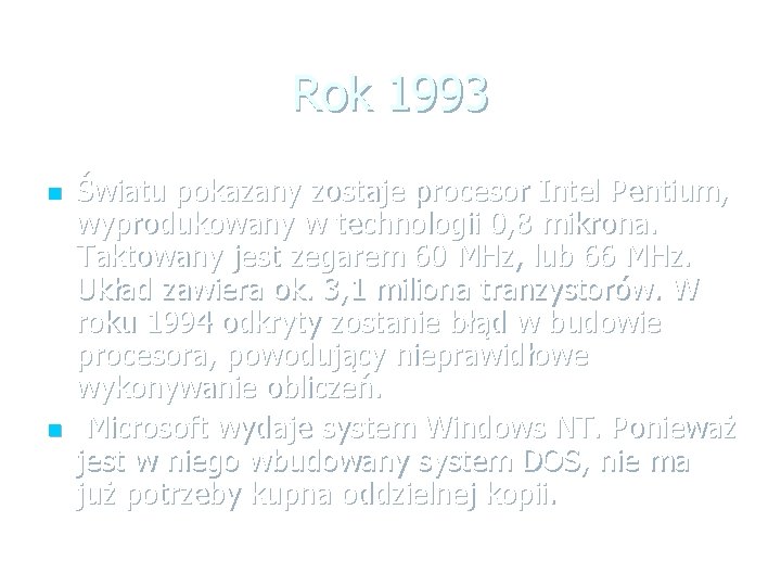 Rok 1993 n n Światu pokazany zostaje procesor Intel Pentium, wyprodukowany w technologii 0,