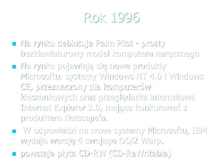 Rok 1996 n n Na rynku debiutuje Palm Pilot - prosty bezklawiaturowy model komputera