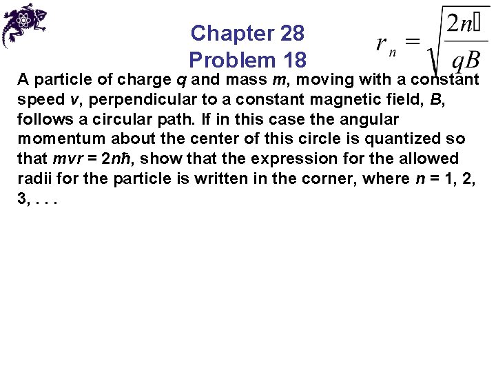 Chapter 28 Problem 18 A particle of charge q and mass m, moving with