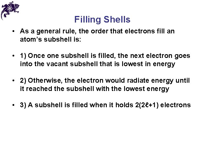 Filling Shells • As a general rule, the order that electrons fill an atom’s