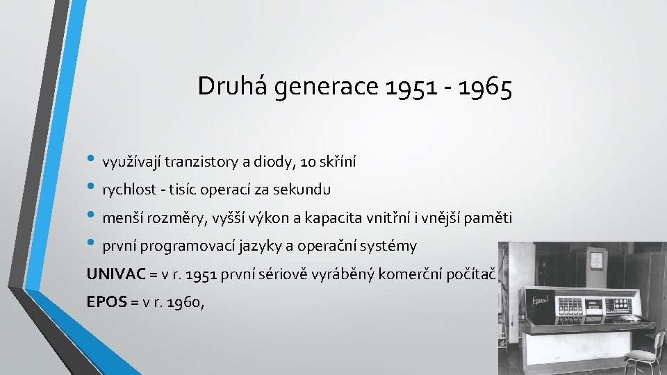 Druhá generace 1951 - 1965 • využívají tranzistory a diody, 10 skříní • rychlost