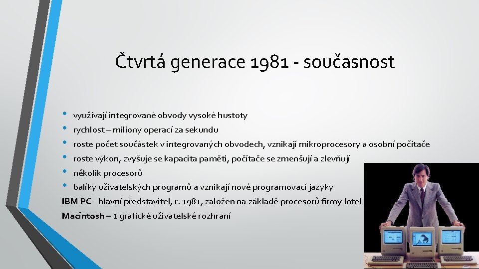 Čtvrtá generace 1981 - současnost • • • využívají integrované obvody vysoké hustoty rychlost