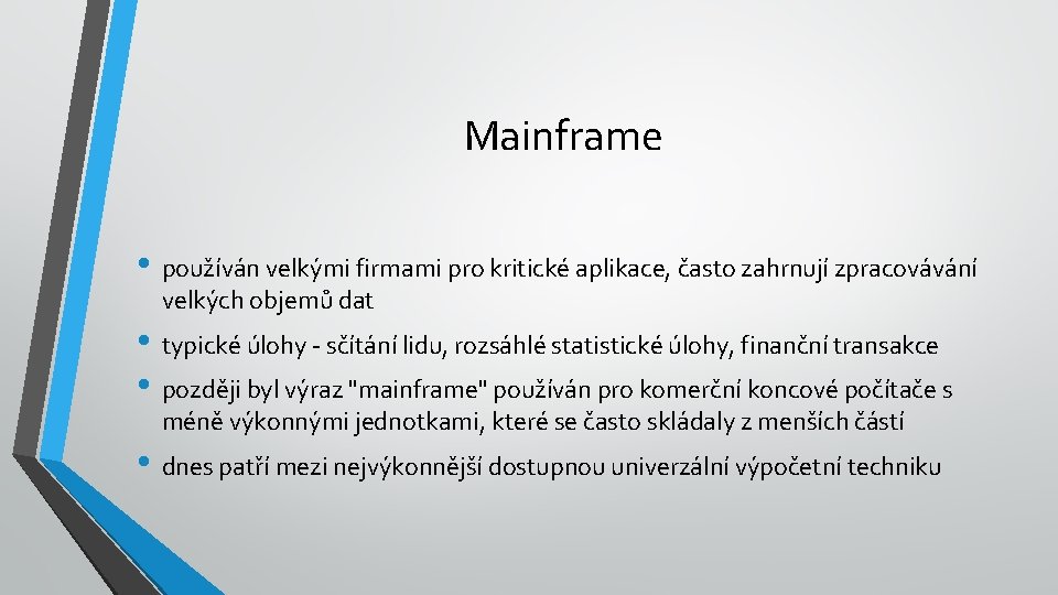 Mainframe • používán velkými firmami pro kritické aplikace, často zahrnují zpracovávání velkých objemů dat