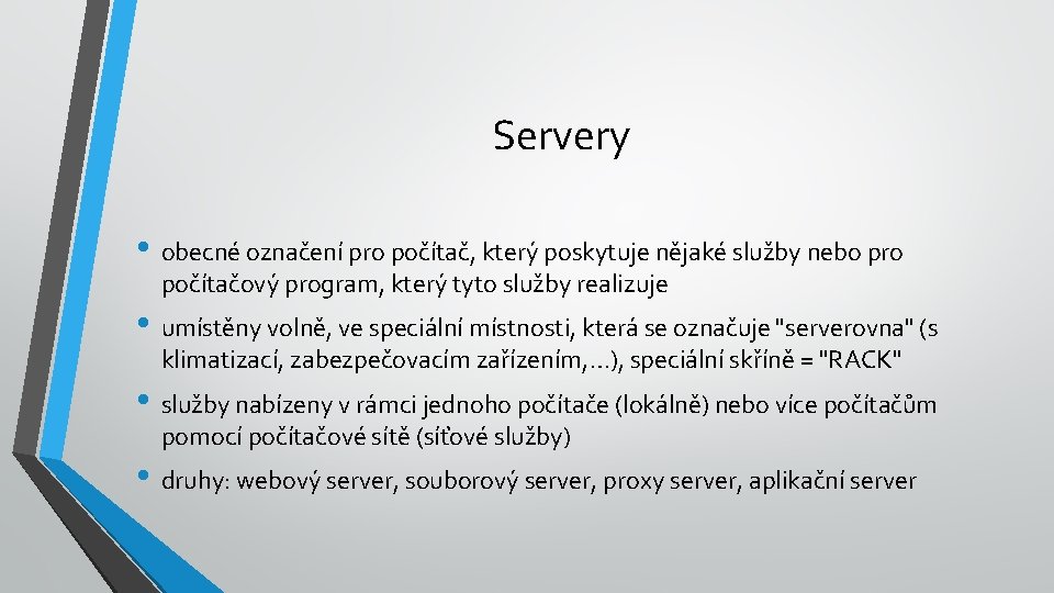 Servery • obecné označení pro počítač, který poskytuje nějaké služby nebo pro počítačový program,