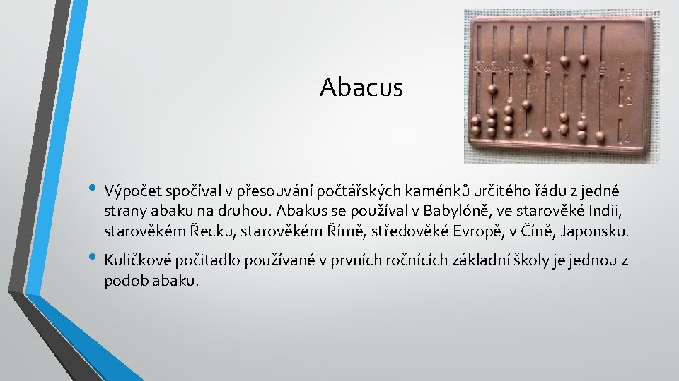 Abacus • Výpočet spočíval v přesouvání počtářských kaménků určitého řádu z jedné strany abaku