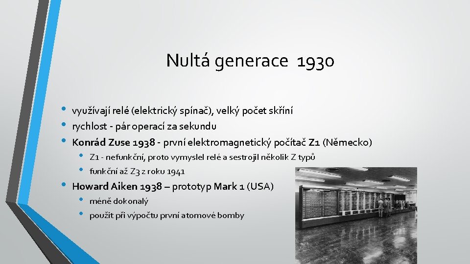 Nultá generace 1930 • • využívají relé (elektrický spínač), velký počet skříní rychlost -