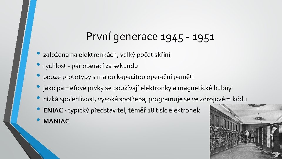 První generace 1945 - 1951 • založena na elektronkách, velký počet skříní • rychlost