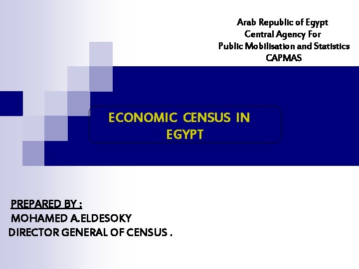 Arab Republic of Egypt Central Agency For Public Mobilisation and Statistics CAPMAS ECONOMIC CENSUS