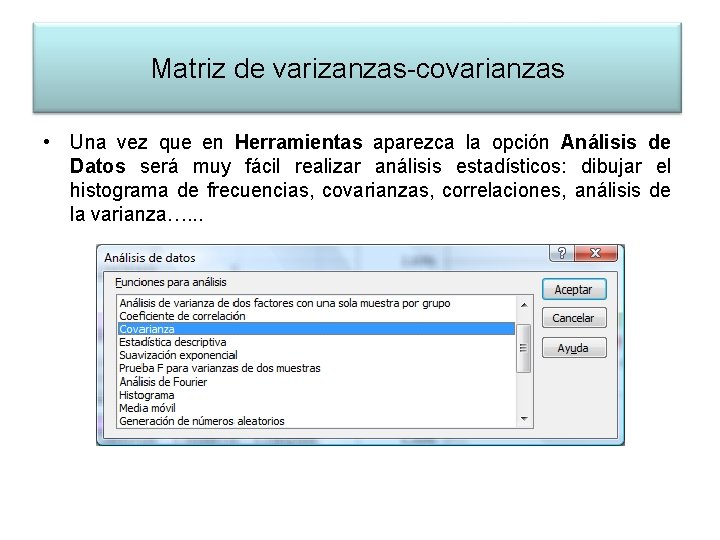 Matriz de varizanzas-covarianzas • Una vez que en Herramientas aparezca la opción Análisis de