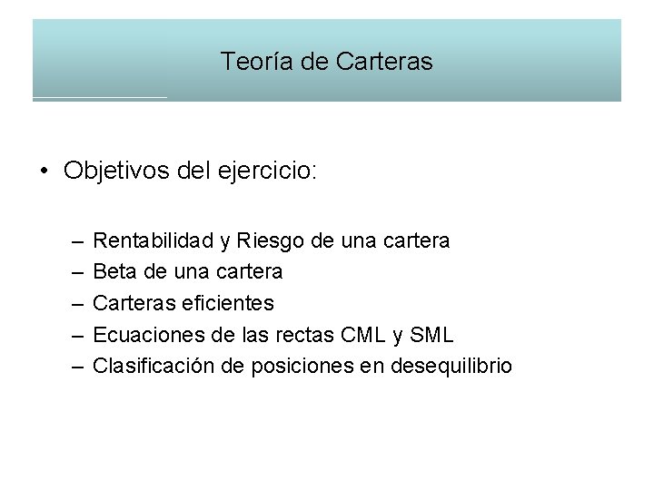 Teoría de Carteras • Objetivos del ejercicio: – – – Rentabilidad y Riesgo de