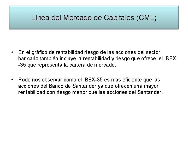 Línea del Mercado de Capitales (CML) • En el gráfico de rentabilidad riesgo de