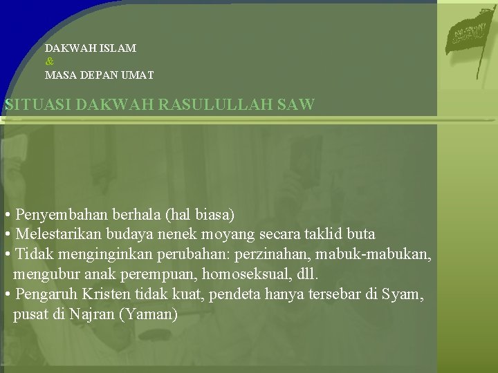 DAKWAH ISLAM & MASA DEPAN UMAT SITUASI DAKWAH RASULULLAH SAW • Penyembahan berhala (hal