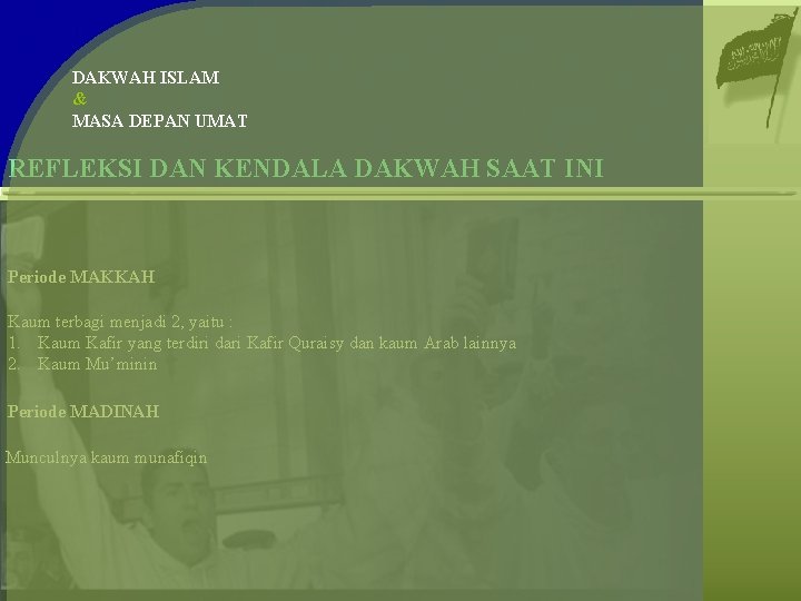DAKWAH ISLAM & MASA DEPAN UMAT REFLEKSI DAN KENDALA DAKWAH SAAT INI Periode MAKKAH