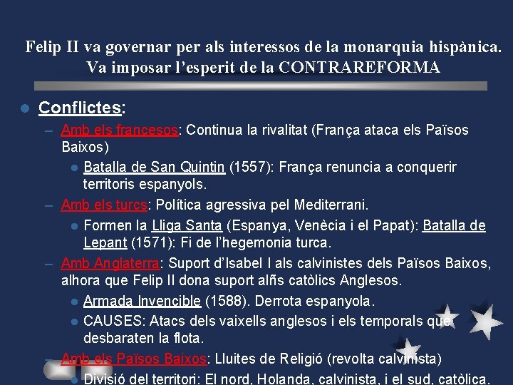 Felip II va governar per als interessos de la monarquia hispànica. Va imposar l’esperit