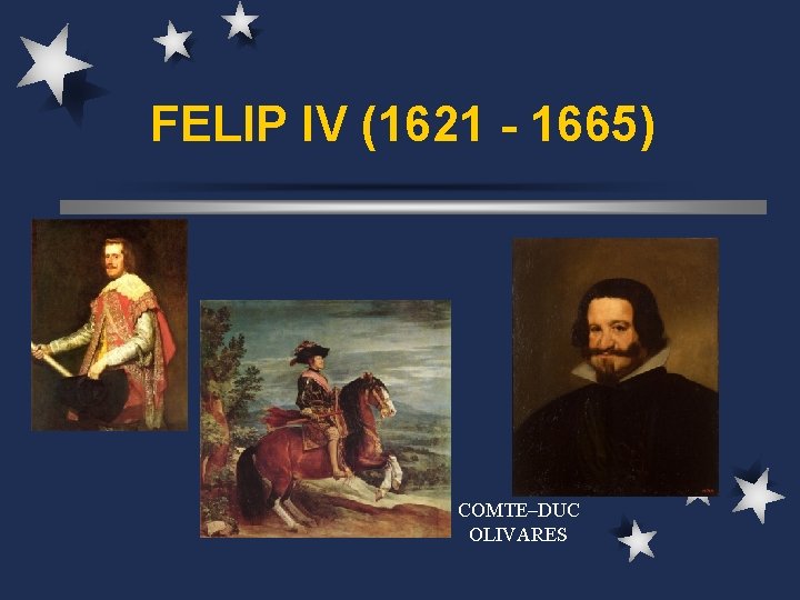 FELIP IV (1621 - 1665) COMTE–DUC OLIVARES 