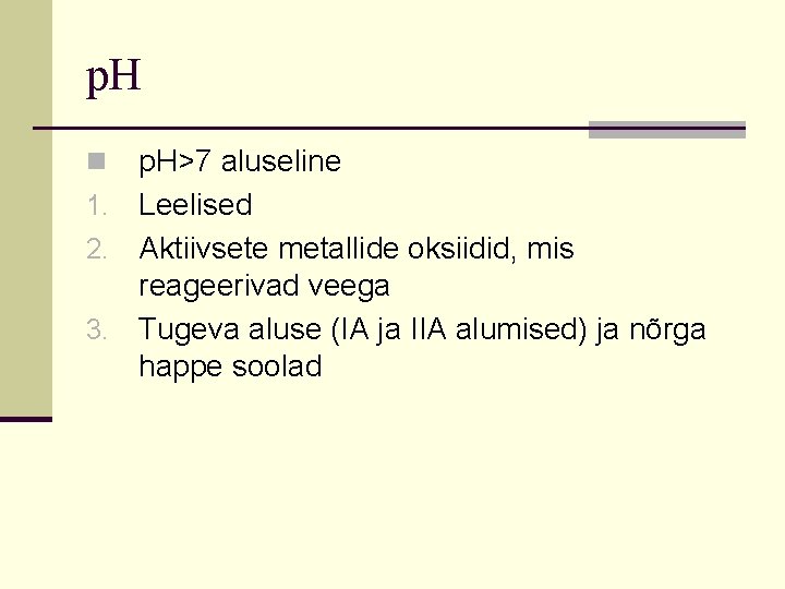 p. H>7 aluseline 1. Leelised 2. Aktiivsete metallide oksiidid, mis reageerivad veega 3. Tugeva p. H>7 aluseline 1. Leelised 2. Aktiivsete metallide oksiidid, mis reageerivad veega 3. Tugeva