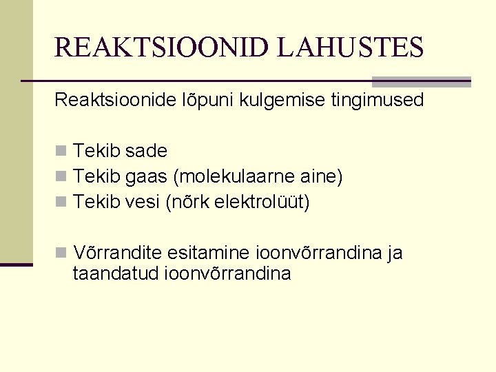 REAKTSIOONID LAHUSTES Reaktsioonide lõpuni kulgemise tingimused n Tekib sade n Tekib gaas (molekulaarne aine) REAKTSIOONID LAHUSTES Reaktsioonide lõpuni kulgemise tingimused n Tekib sade n Tekib gaas (molekulaarne aine)