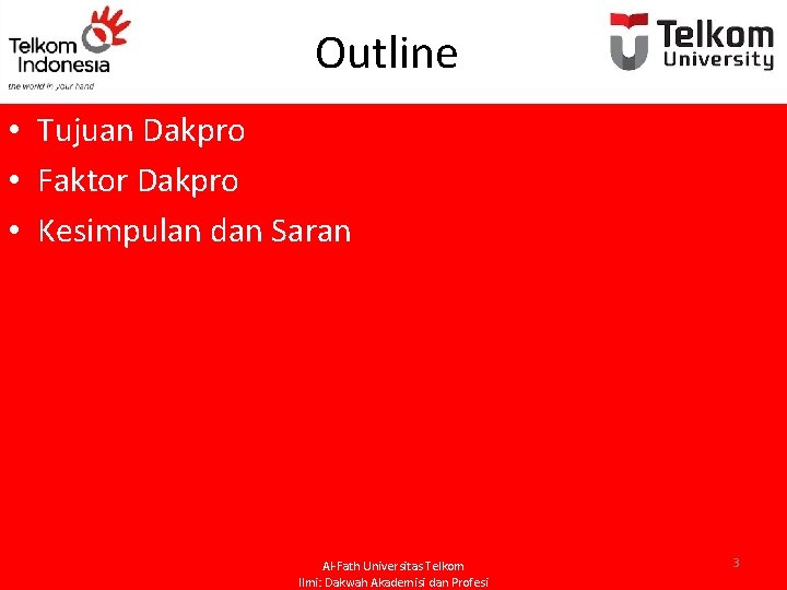 Outline • Tujuan Dakpro • Faktor Dakpro • Kesimpulan dan Saran Al-Fath Universitas Telkom