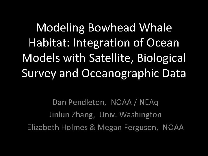 Modeling Bowhead Whale Habitat: Integration of Ocean Models with Satellite, Biological Survey and Oceanographic