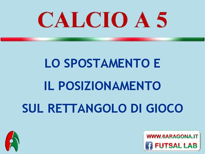 CALCIO A 5 LO SPOSTAMENTO E IL POSIZIONAMENTO SUL RETTANGOLO DI GIOCO 