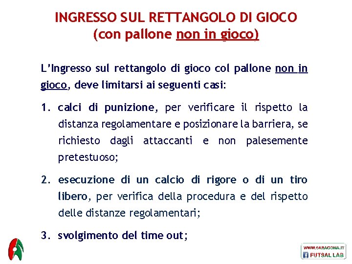 INGRESSO SUL RETTANGOLO DI GIOCO (con pallone non in gioco) L’Ingresso sul rettangolo di
