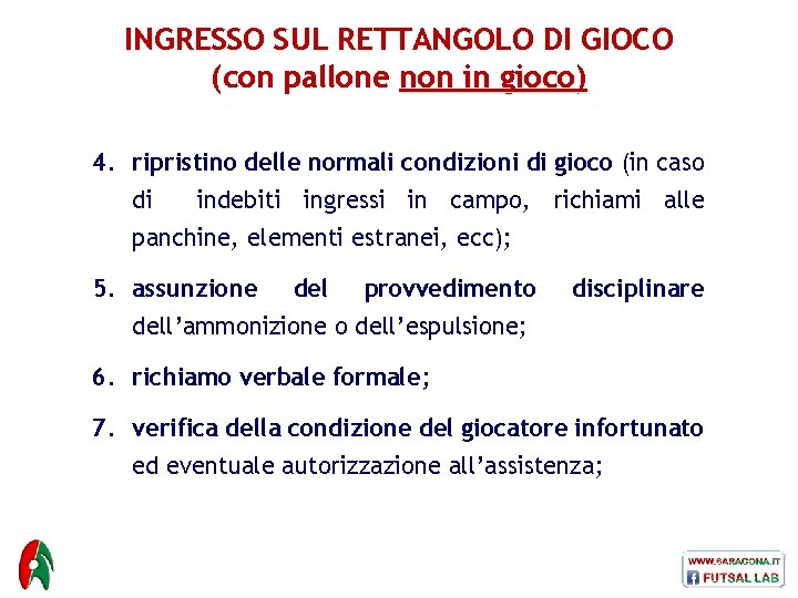 INGRESSO SUL RETTANGOLO DI GIOCO (con pallone non in gioco) 4. ripristino delle normali