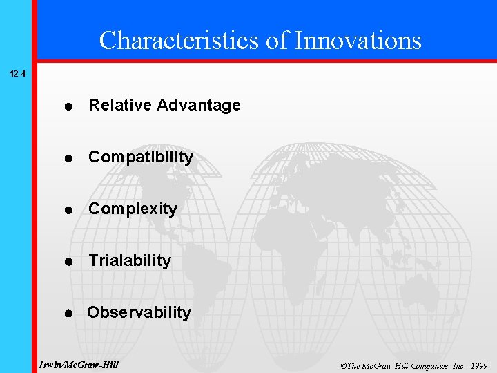 Characteristics of Innovations 12 -4 Relative Advantage Compatibility Complexity Trialability Observability Irwin/Mc. Graw-Hill ©The