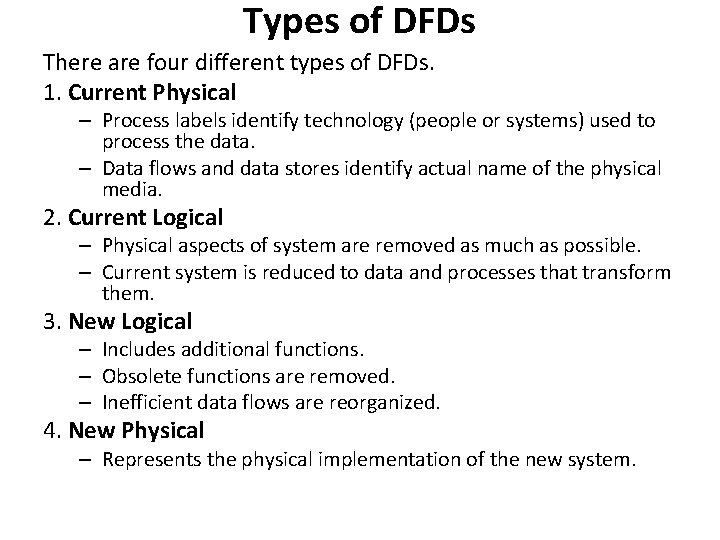 Types of DFDs There are four different types of DFDs. 1. Current Physical –