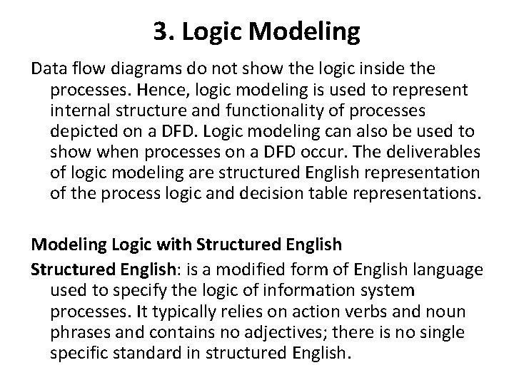 3. Logic Modeling Data flow diagrams do not show the logic inside the processes.