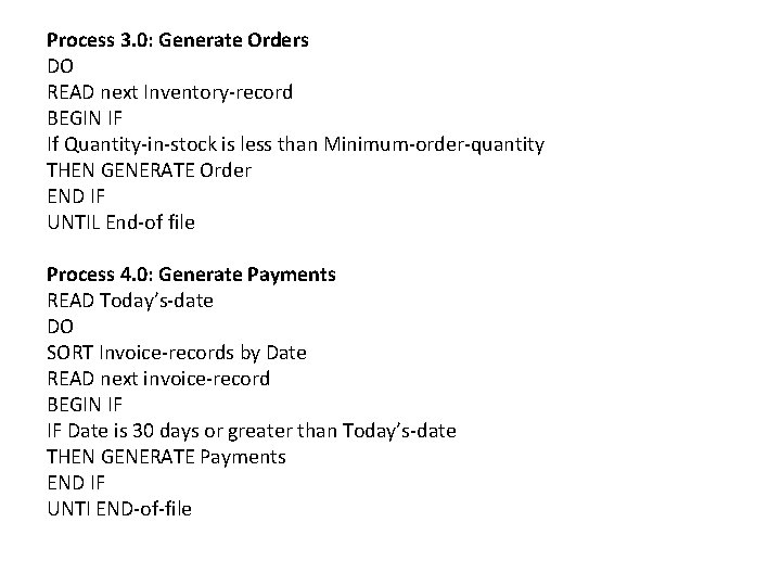 Process 3. 0: Generate Orders DO READ next Inventory-record BEGIN IF If Quantity-in-stock is