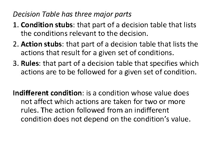 Decision Table has three major parts 1. Condition stubs: that part of a decision