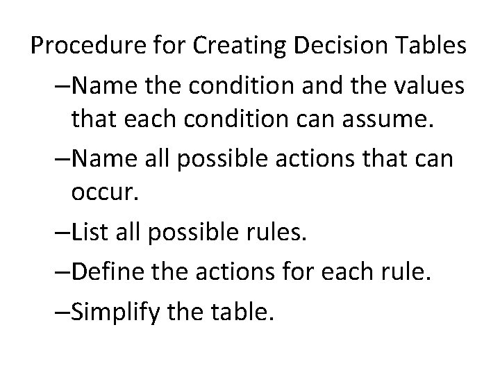 Procedure for Creating Decision Tables –Name the condition and the values that each condition