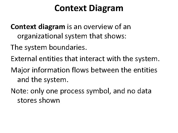 Context Diagram Context diagram is an overview of an organizational system that shows: The
