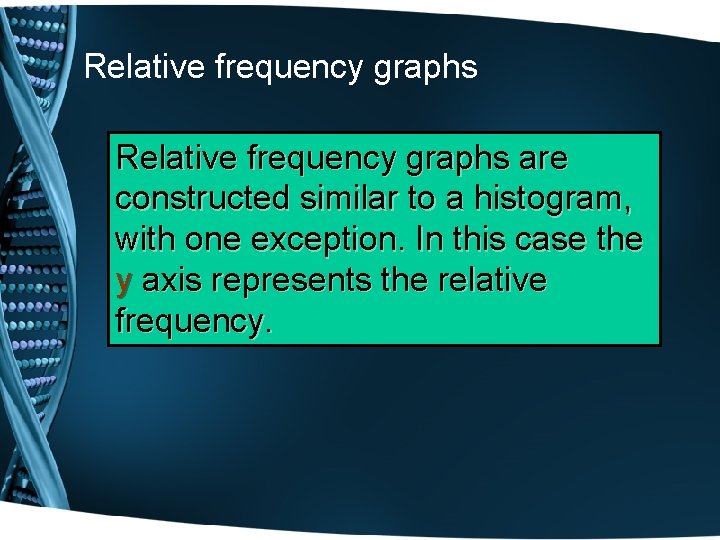 Relative frequency graphs are constructed similar to a histogram, with one exception. In this