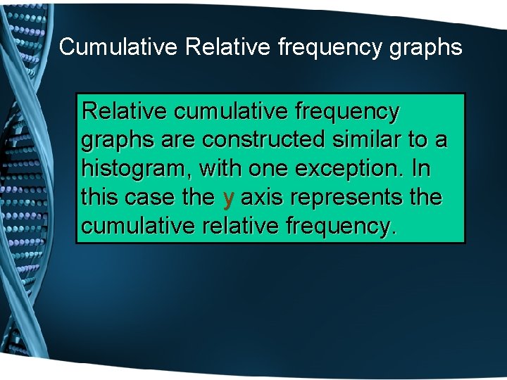 Cumulative Relative frequency graphs Relative cumulative frequency graphs are constructed similar to a histogram,