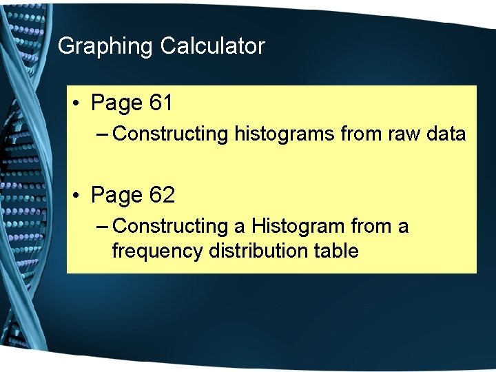 Graphing Calculator • Page 61 – Constructing histograms from raw data • Page 62